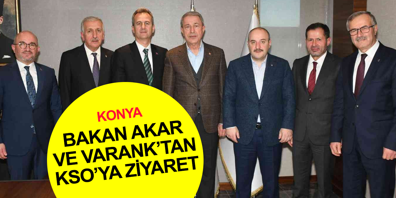 Bakan Akar ve Varank'tan Konya Sanayi Odasına ’hayırlı olsun’ ziyareti
