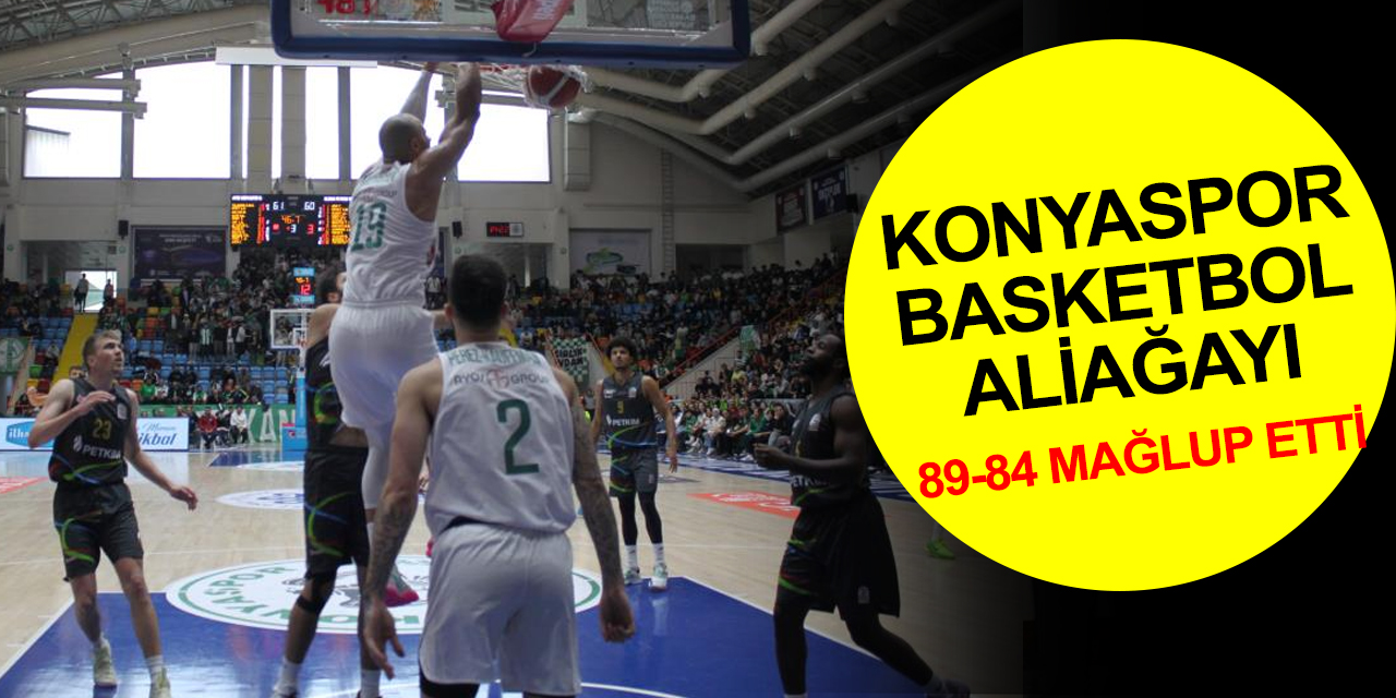 Konyaspor Basketbol Aliağa Petkimspor'u mağlup etti