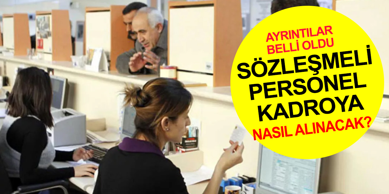 Sözleşmeli personel memur kadrolarına nasıl alınacak? Bakanlık ayrıntıları açıkladı