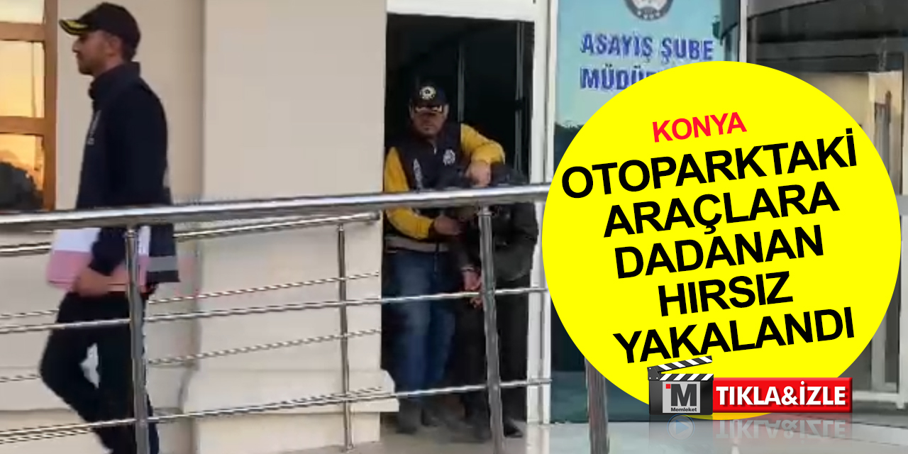 Konya'da hastane otoparkındaki araçlardan mont, para ve anahtar takımı çalan hırsız yakalandı