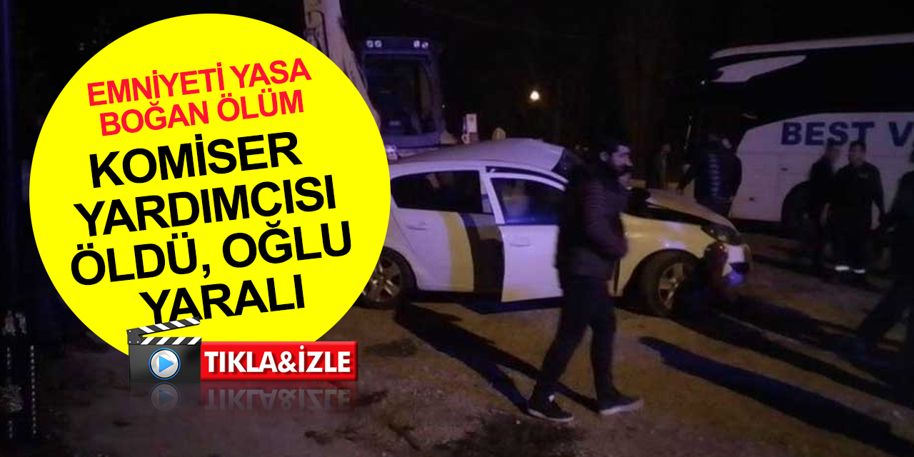 Feci kaza! Komiser Yardımcısı Ramazan Tülek öldü, minik oğlu yaralı