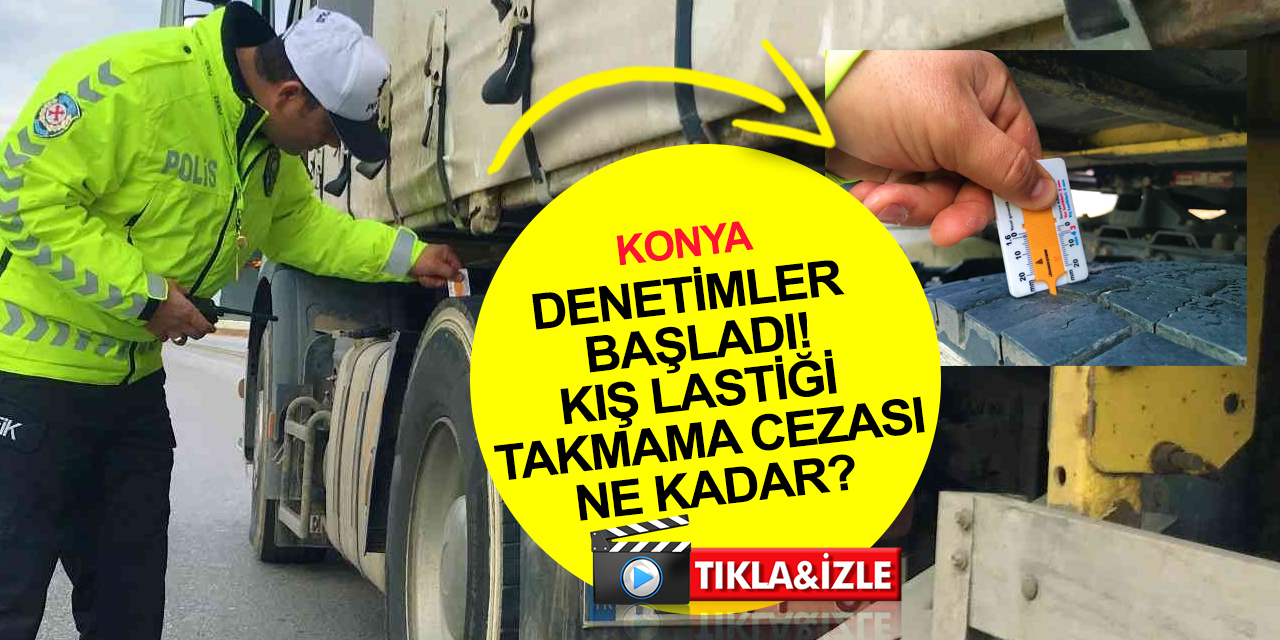 Konya’da denetimler başladı! Kış lastiği takmama cezası kaç lira?