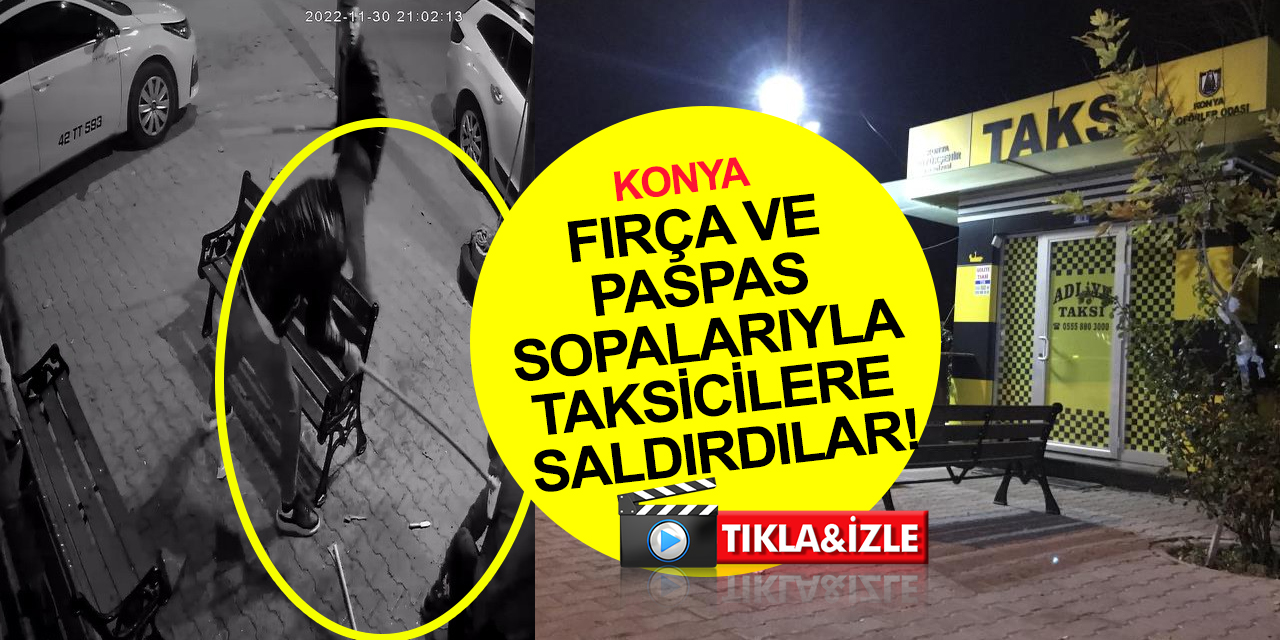 Konya'da 5 kişi fırça ve paspas sopalarıyla taksicilere saldırdı! O anlar böyle görüntülendi