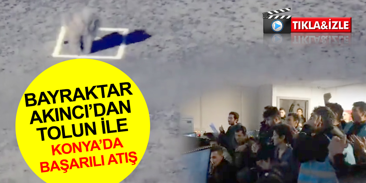 Bayraktar Akıncı’dan TOLUN bomba ile başarılı atış! Konya'daki hedefi böyle vurdu