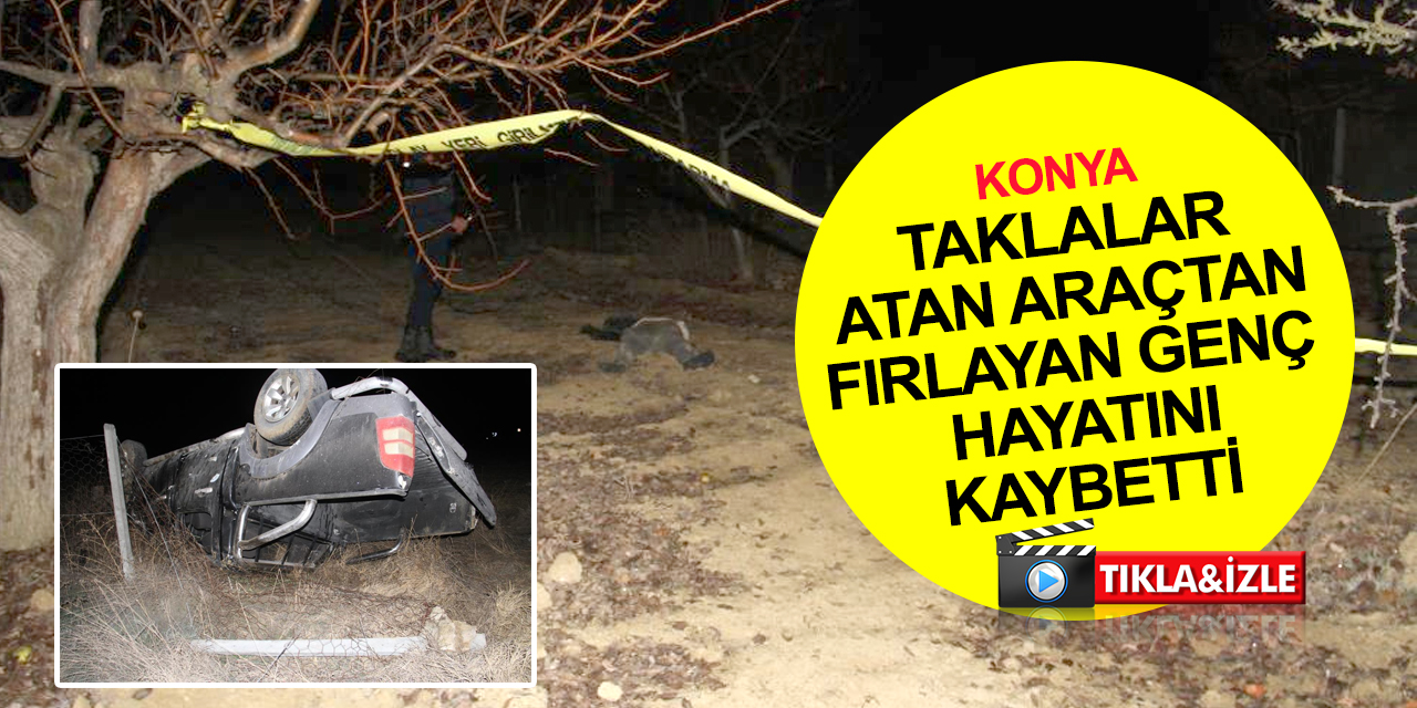 Konya’da taklalar atan kamyonet çite çarpıp devrildi! Araçtan fırlayan Dursun Özbaşı öldü, 1 yaralı var