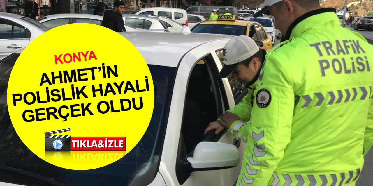 Konya'da engelli gencin polislik hayali gerçek oldu! Üniformayı giyip sürücüleri böyle uyardı
