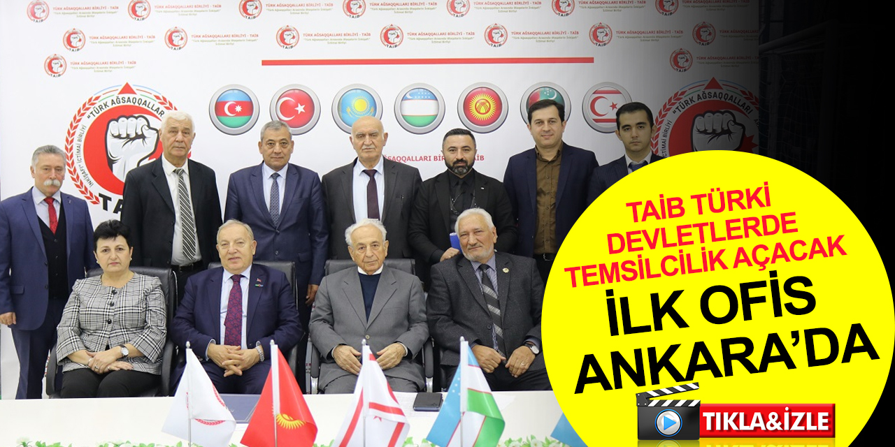 Türk Aksakkallar Birliği, Türk devletlerinde temsilcilikler açma kararı! İlk ofis Ankara’da