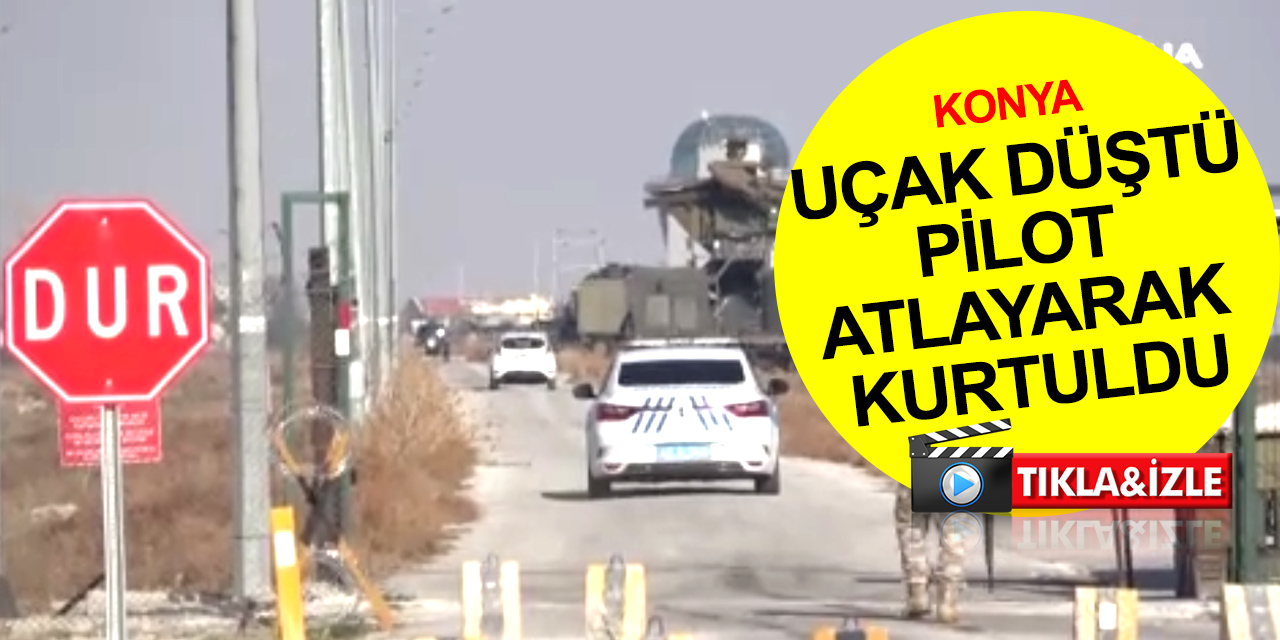Konya’da Türk Yıldızları uçağı düştü pilot atlayarak kurtuldu