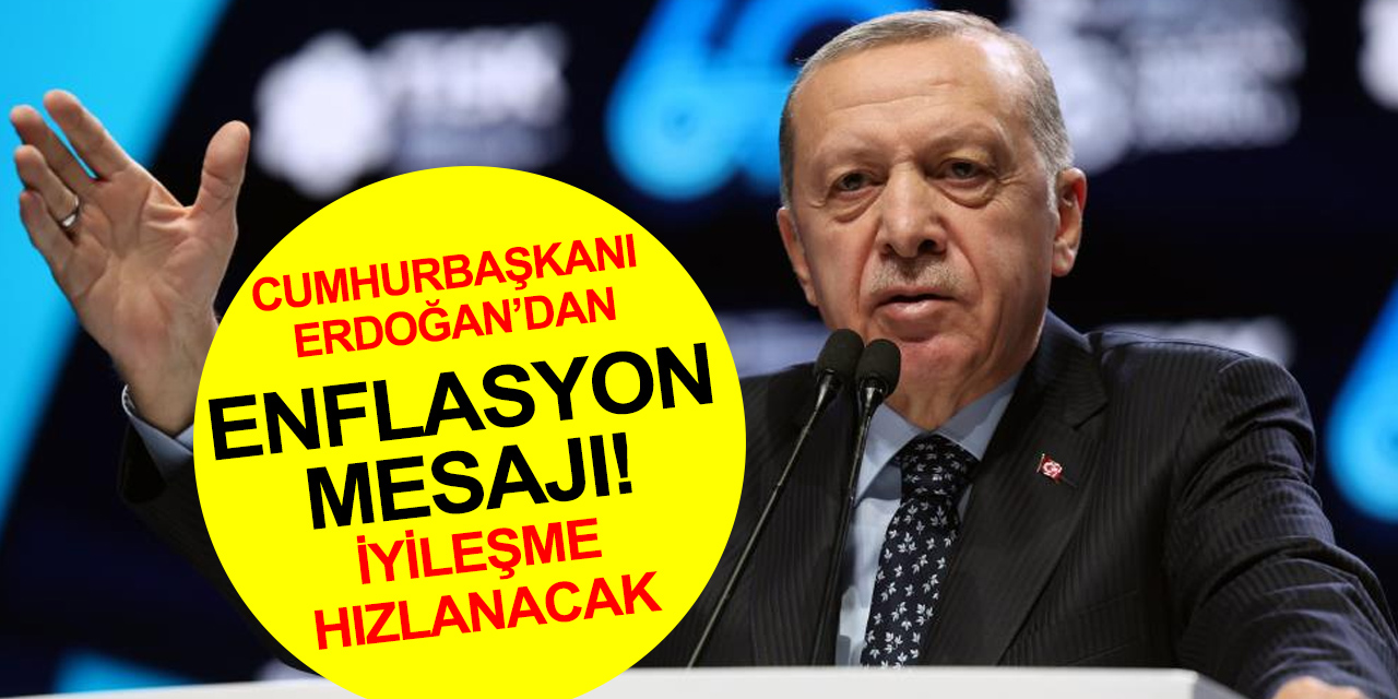 Cumhurbaşkanı Erdoğan'dan enflasyon mesajı! Tarih verdi, iyileşme hızlanacak