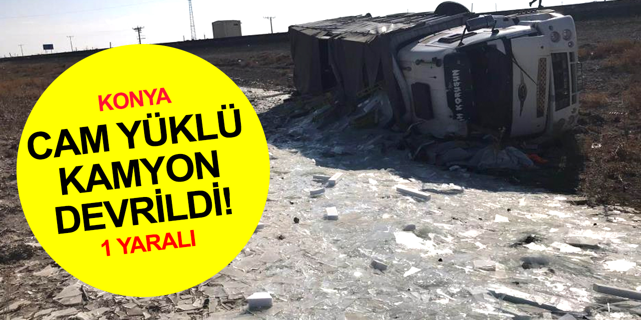 Konya-Adana yolunda cam yüklü kamyon şarampole devrildi! 1 yaralı