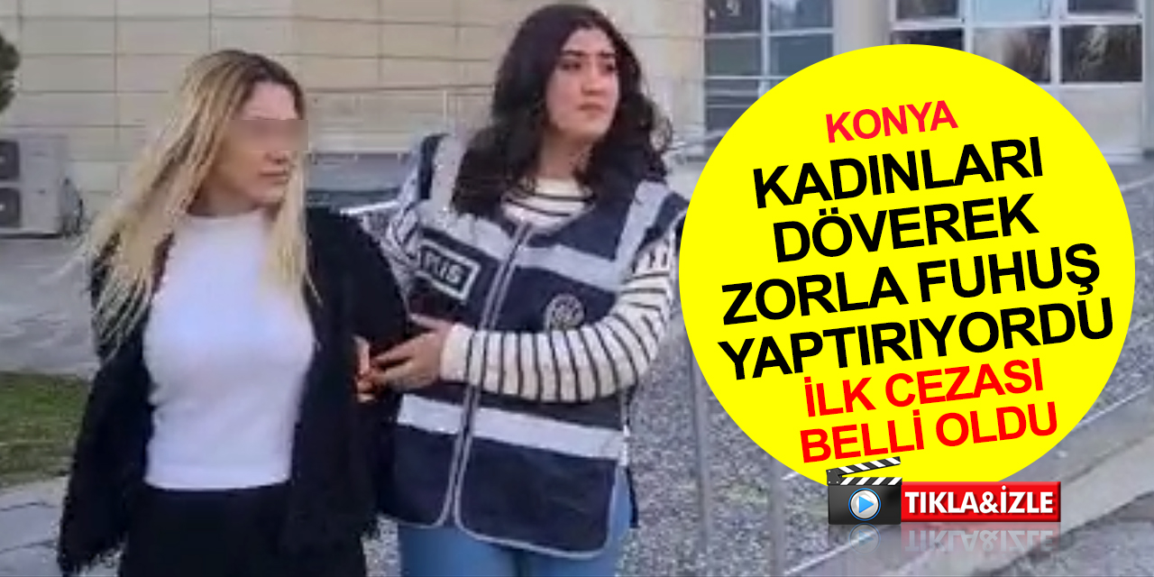 Konya'da 36 suç kaydı 2 suçtan aranması vardı! Kadınları döverek fuhşa zorlayan kadın yakalandı