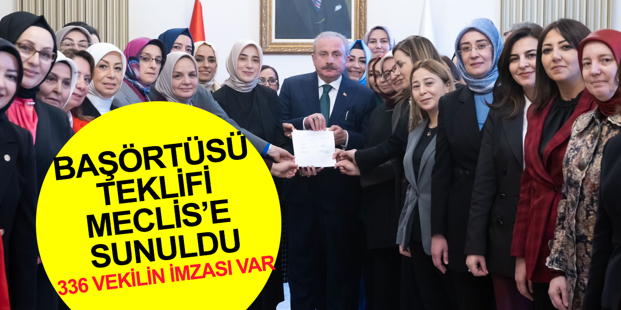 Başörtüsü Anayasa değişikliği teklifi TBMM Başkanlığı’na sunuldu!