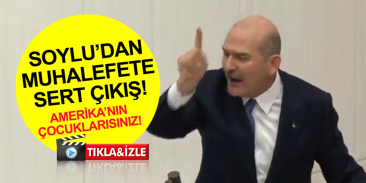 TBMM'de tansiyon yükseldi! Süleyman Soylu'dan muhalefete: Amerika'nın çocuklarısınız
