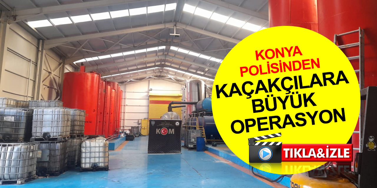 Konya’da büyük operasyon! 2 ev ve bir fabrikada binlerce litre kaçak akaryakıt ele geçirildi