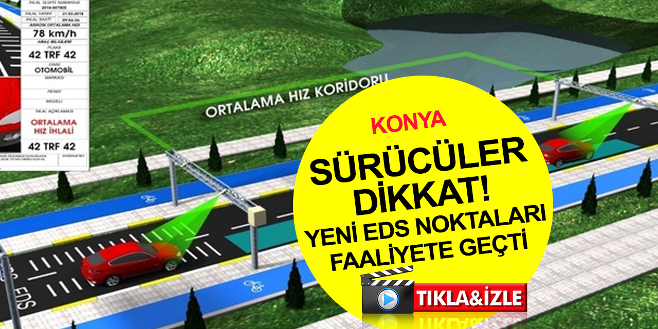 Sürücüler dikkat! Konya'da kurulan EDS-PTS ortalama hız koridorları bugün faaliyete geçti
