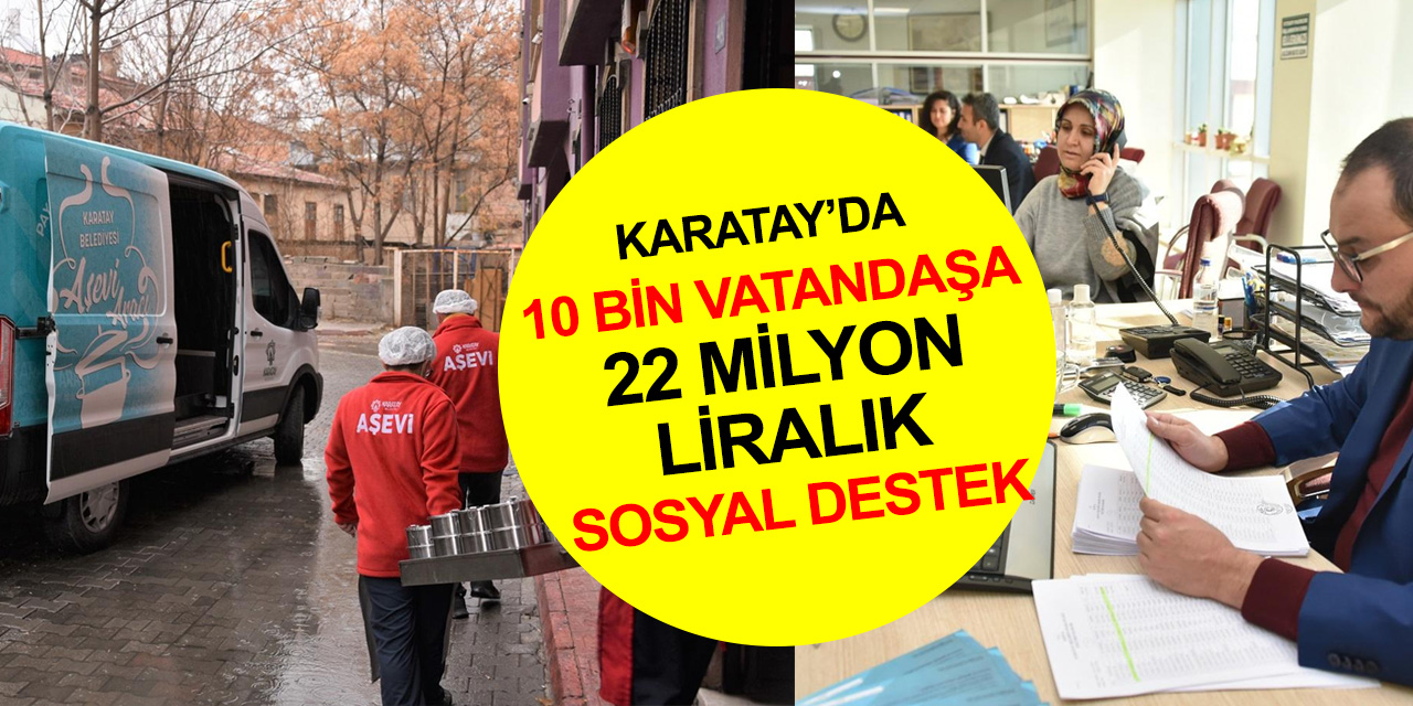 Konya haber! Karatay Belediyesi’nden 10 bin vatandaşa 22 milyon liralık sosyal destek