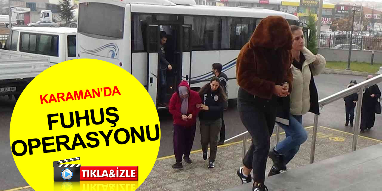 Karaman’da fuhuş operasyonu! 7 gözaltı, 4 tutuklama