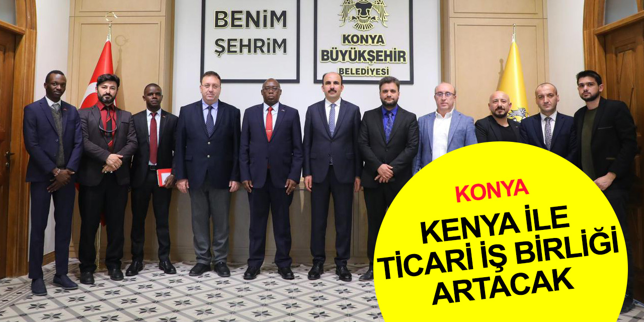 MÜSİAD Seydibey'den Kenya ve Konya-Seydişehir–Beyşehir arasında ticari iş birliğini geliştirme toplantısı