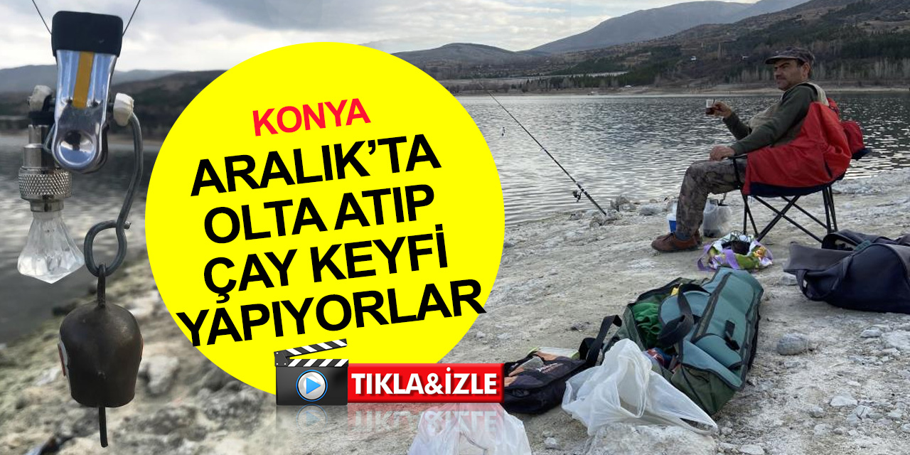 Konya'da olta balıkçıları Aralık güneşinde 'rastgele' diyor