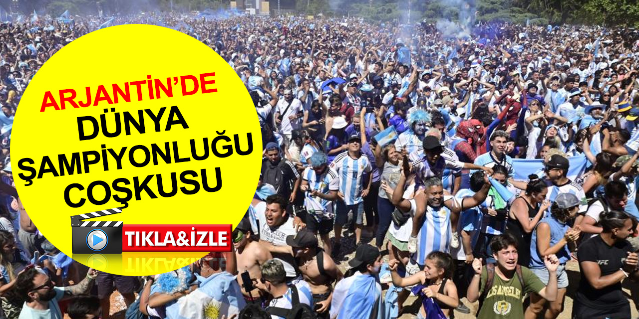 Arjantin'de dünya şampiyonluğu coşkusu! Halkı sokaklara döküldü