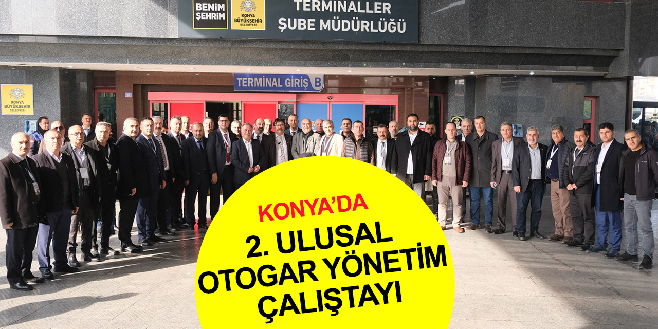 Türkiye'nin 45 farklı şehrinden otogar yöneticileri Konya’ya hayran kaldı