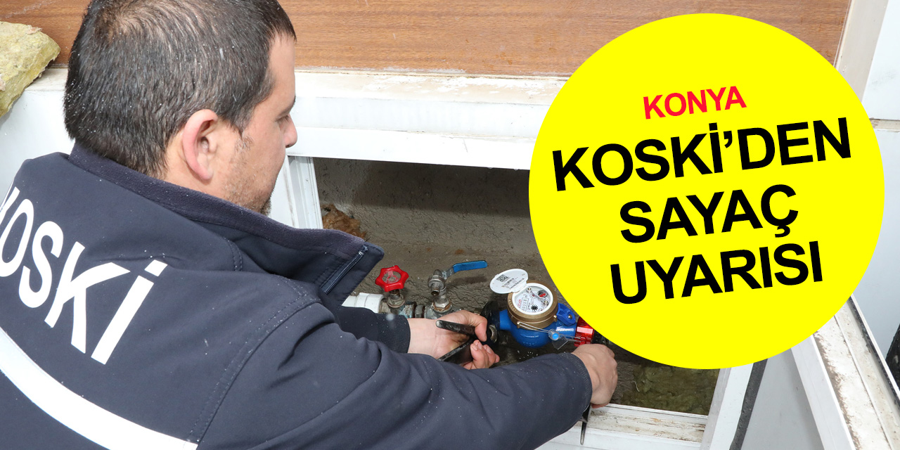 Konya'da kar kış hazırlığı! KOSKİ’den sayaç donmalarına karşı önemli uyarı