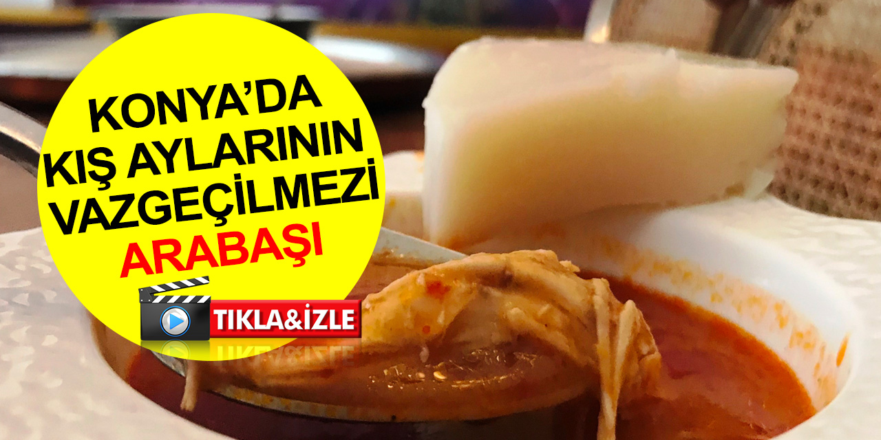 Konya'da kış aylarının vazgeçilmezi Arabaşı