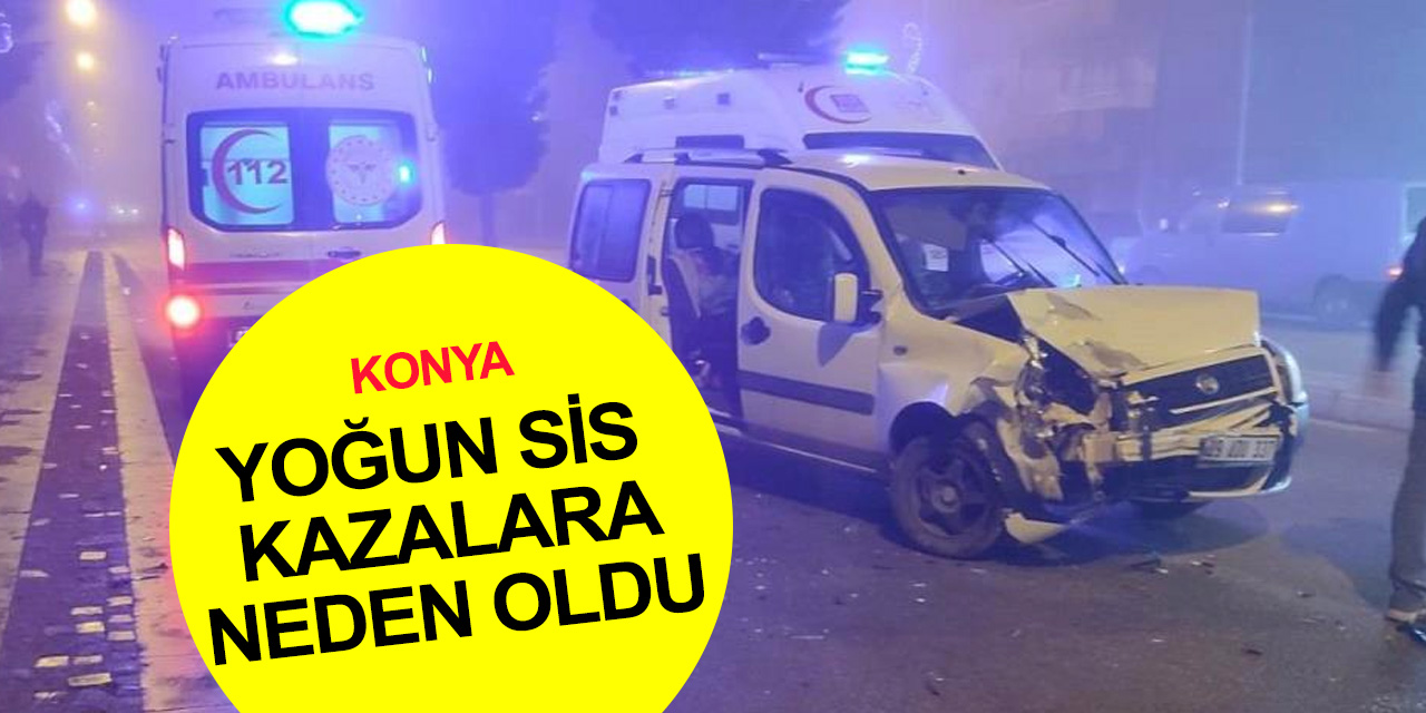 Konya’da yoğun sis kazaları beraberinde getirdi! 4 yaralı