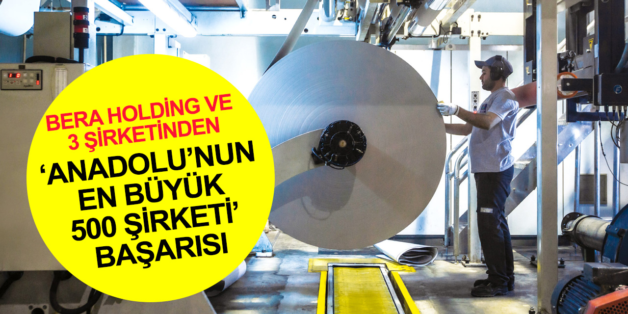 Konya BERA Holding'in 3 şirketi ‘Anadolu’nun En Büyük 500 Şirketi’ arasında