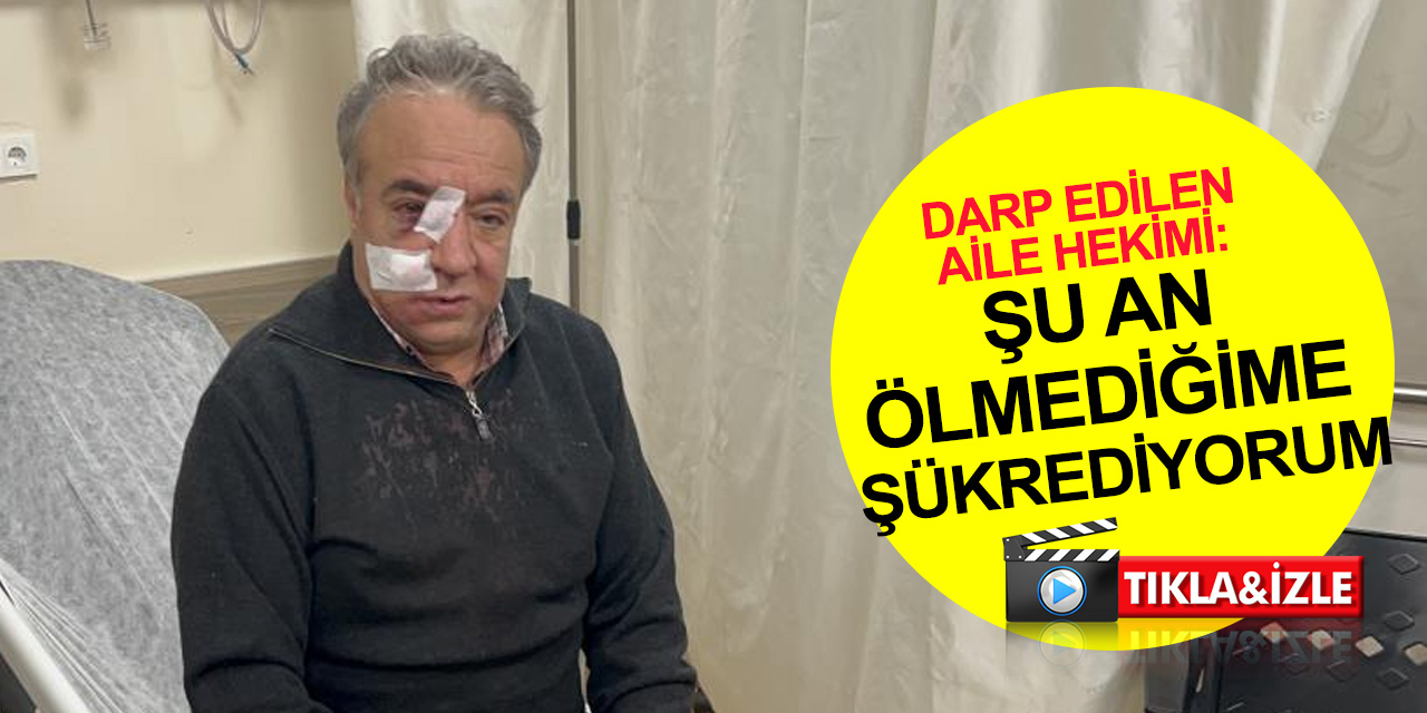 Bağcılar’da darp edilen aile hekimi Mahmut Doğan: Şu an ölmediğime şükrediyorum
