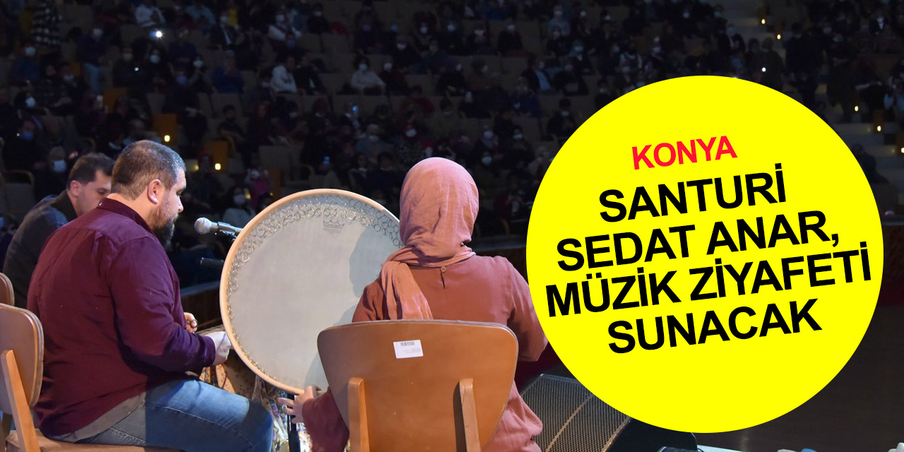 Santuri Sedat Anar Konyalılarla yeniden buluşacak! Konser ne zaman, saat kaçta?