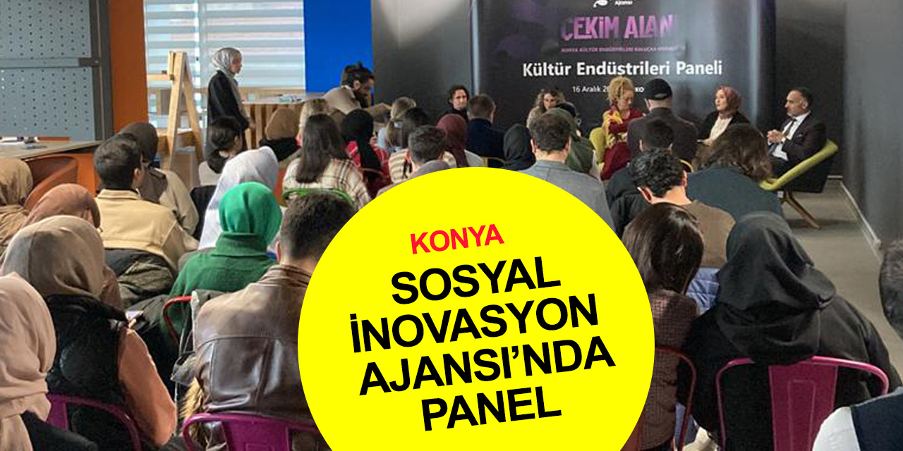 Konya Sosyal İnovasyon Ajansı'nda 'Kültür Endüstrileri' paneli