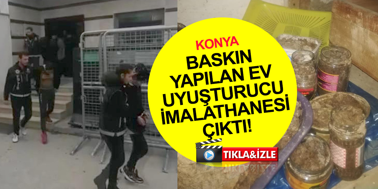Konya Meram'da baskın yapılan ev uyuşturucu imalathanesi çıktı! Bir haftada 30 gözaltı