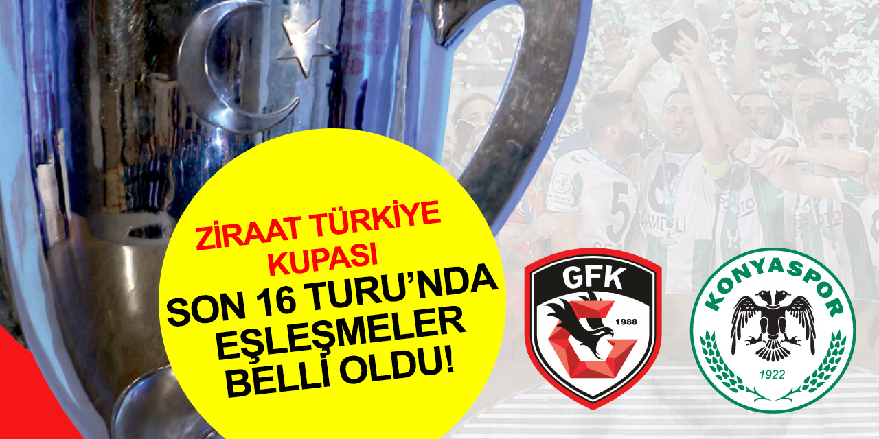 Ziraat Türkiye Kupası Son 16 Turu’nda eşleşmeler belli oldu! Konyaspor maçı ne zaman?