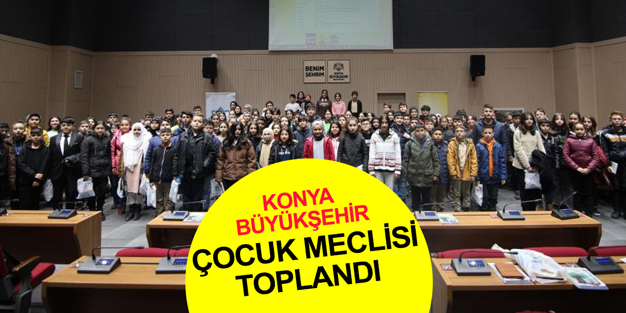 Konya Büyükşehir Çocuk Meclisi 2. Dönem Toplantısı yapıldı