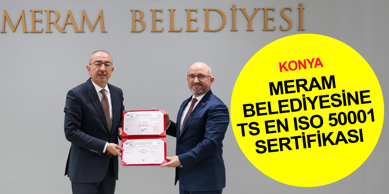 Konya haber! TSE'den Meram Belediyesine Enerji Yönetim Sistemi Sertifikası