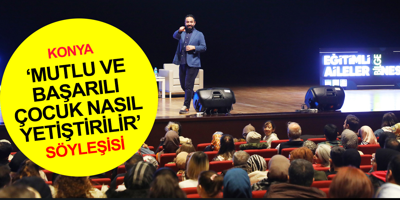 Konya Bilgehanelerden 'Mutlu ve Başarılı Çocuk Nasıl Yetiştirilir?' söyleşisi