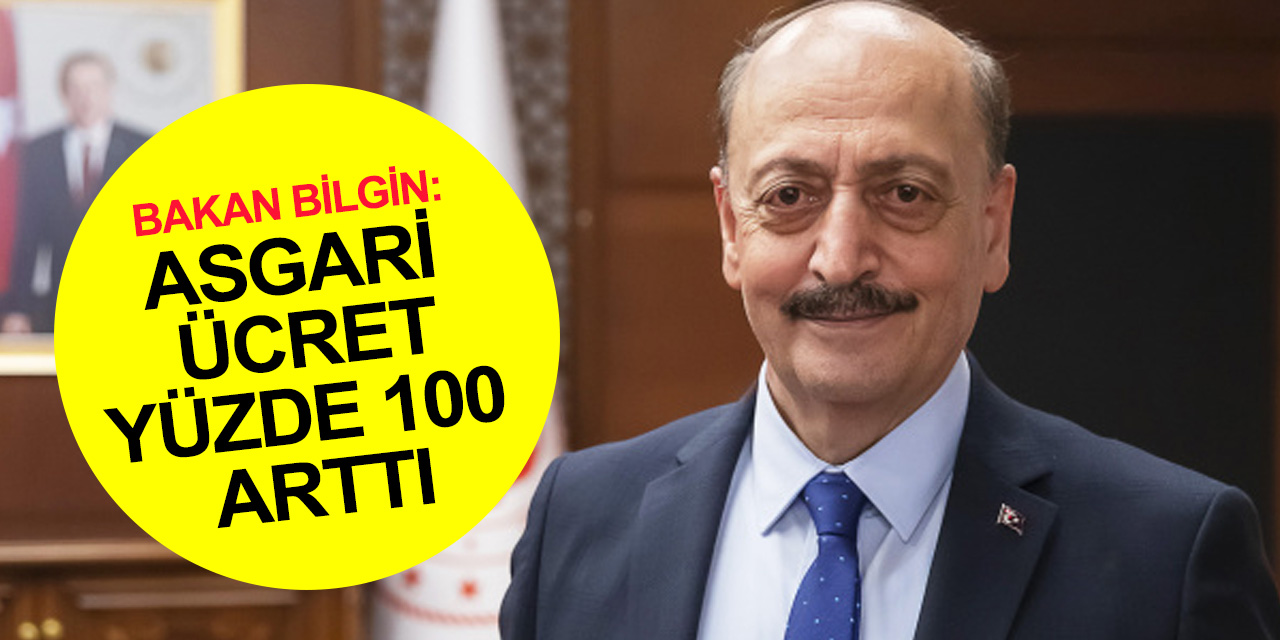 Bakan Bilgin'den 'asgari ücrette tarihi artış' açıklaması: Yüzde 100 artışla sözümüzü tutmuş olduk