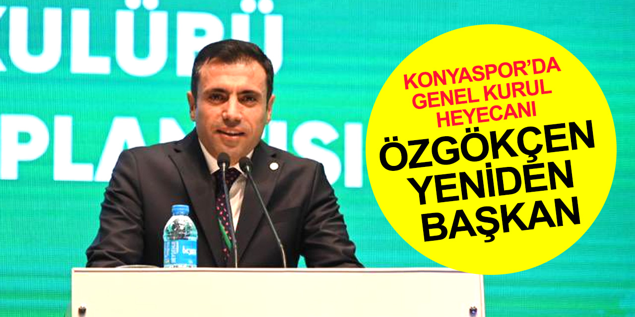 Fatih Özgökçen yeniden başkan! İşte Konyaspor'un yeni yönetim kurulu