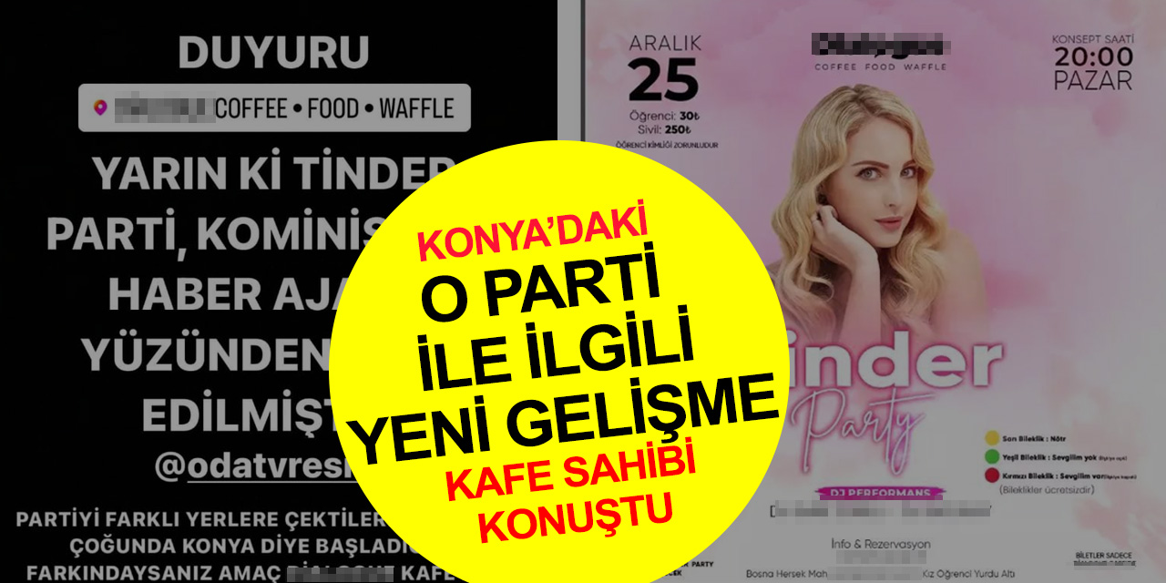 Konya'da iptal olan tinder parti olayında yeni gelişme! Kafe sahibinden açıklama
