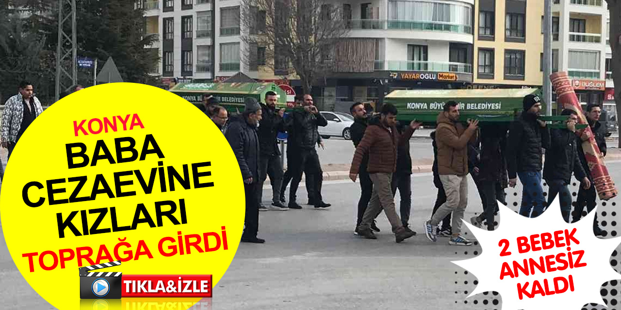 Konya'da babaları tarafından öldürülen 2 çocuk annesi Kevser ve kardeşi Merve toprağa verildi