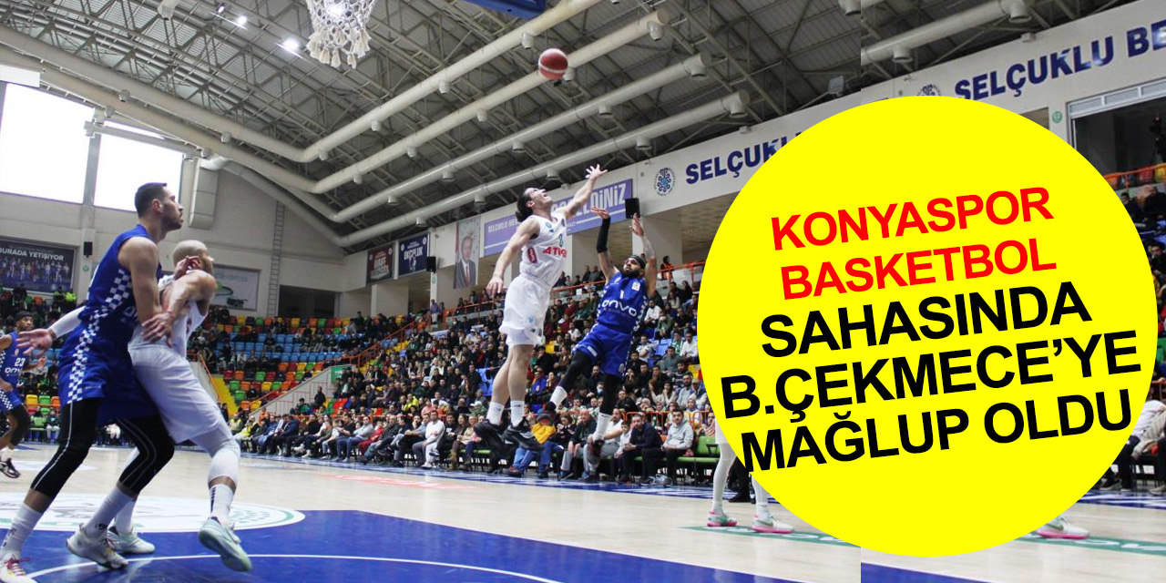 Konya Basket şaşırtmaya devam: Konyaspor: 75 - Büyükçekmece Basketbol: 85