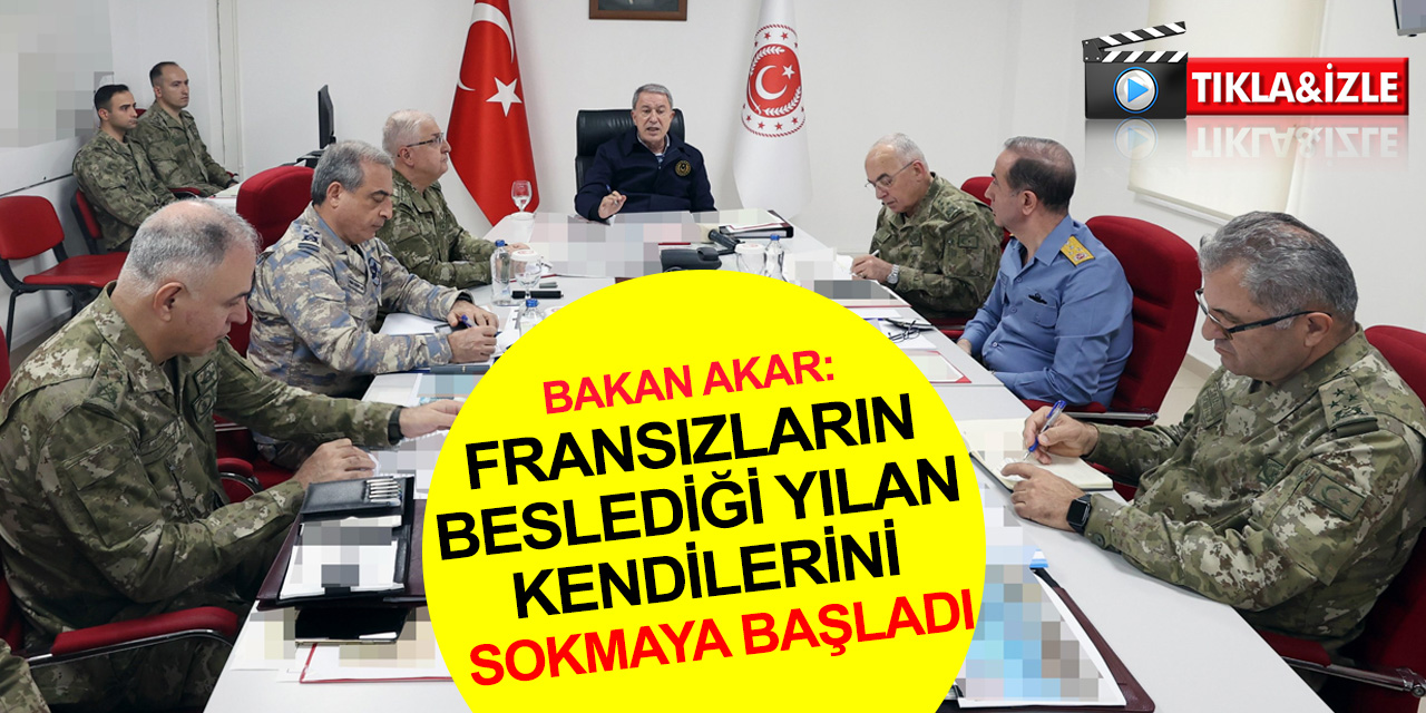 Bakan Akar'dan sınır hattında önemli açıklamalar! Fransızların beslediği yılan, kendilerini sokmaya başladı
