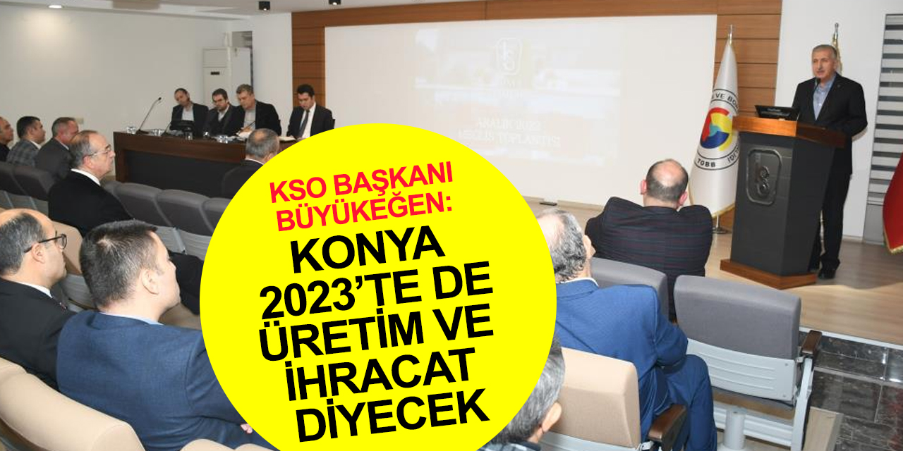 KSO Başkanı Büyükeğen: Konya, 2023'te yeni bir ihracat rekoruna hazırlanıyor