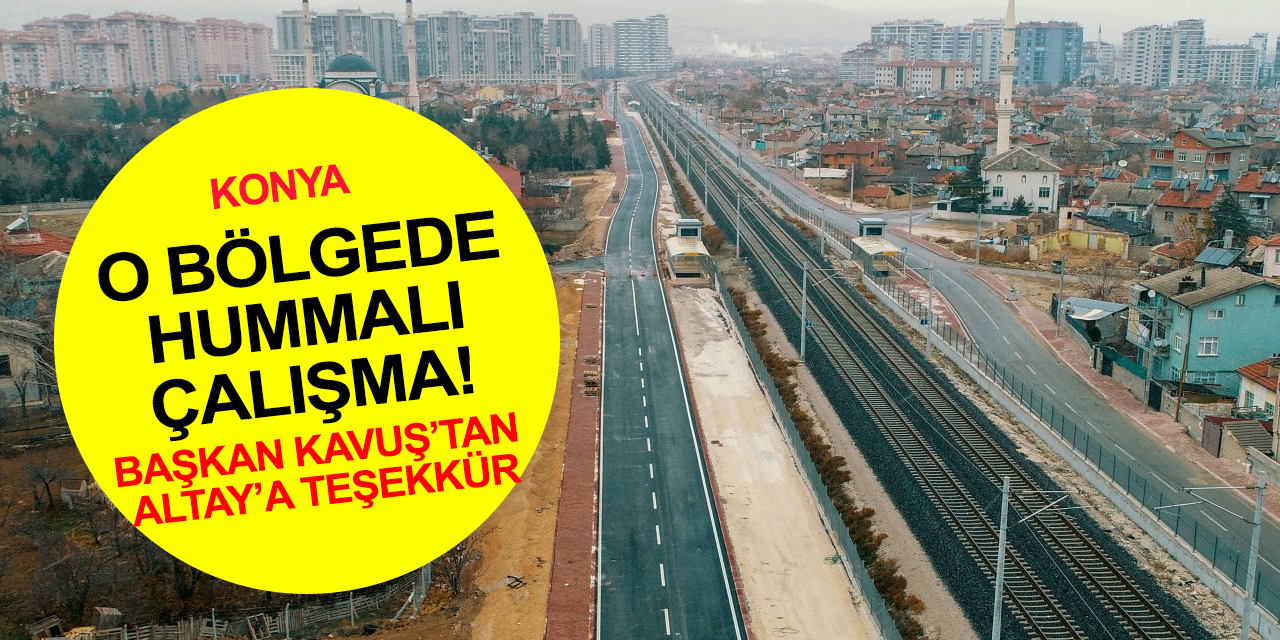 Konya trafiğine nefes aldıracak yeni caddelerde hummalı çalışma! Kavuş'tan Altay'a teşekkür