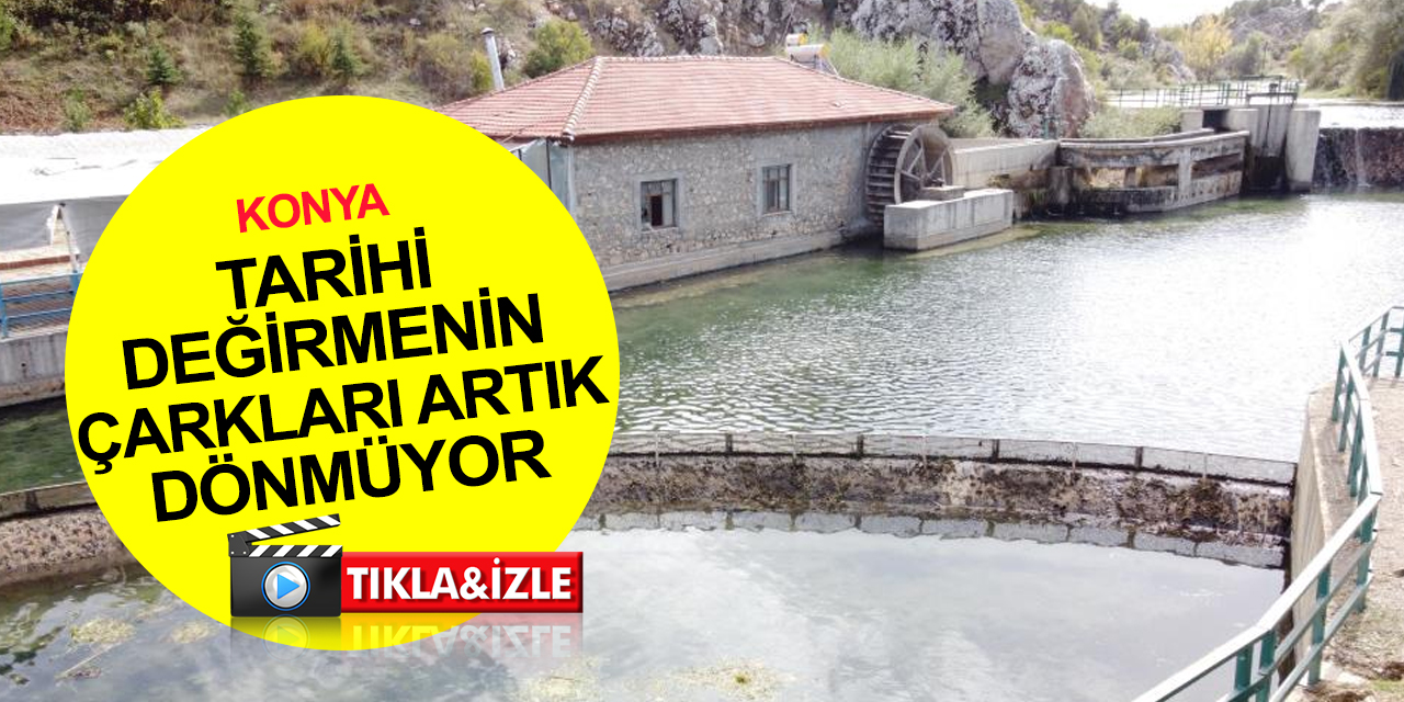 Konya'daki tarihi su değirmeninin çarkları artık dönmüyor
