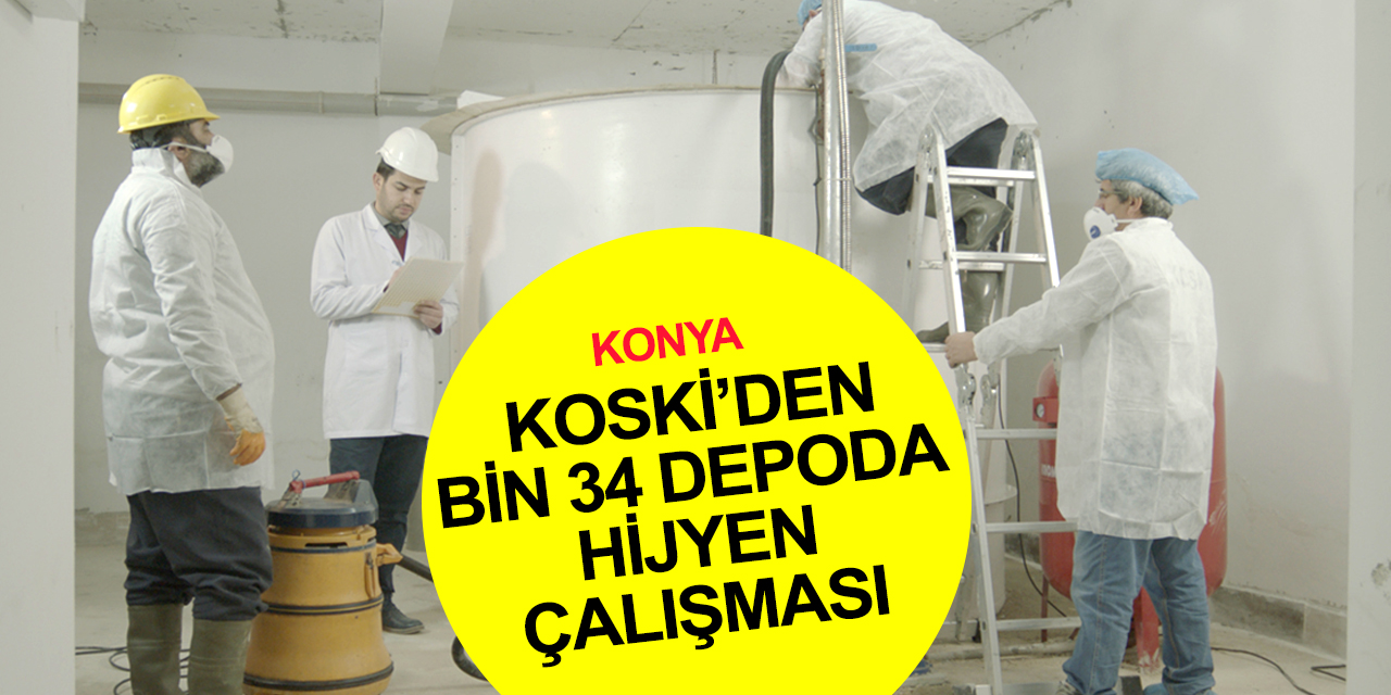 KOSKİ Konya'da bin 34 su deposunda hijyen çalışması yaptı