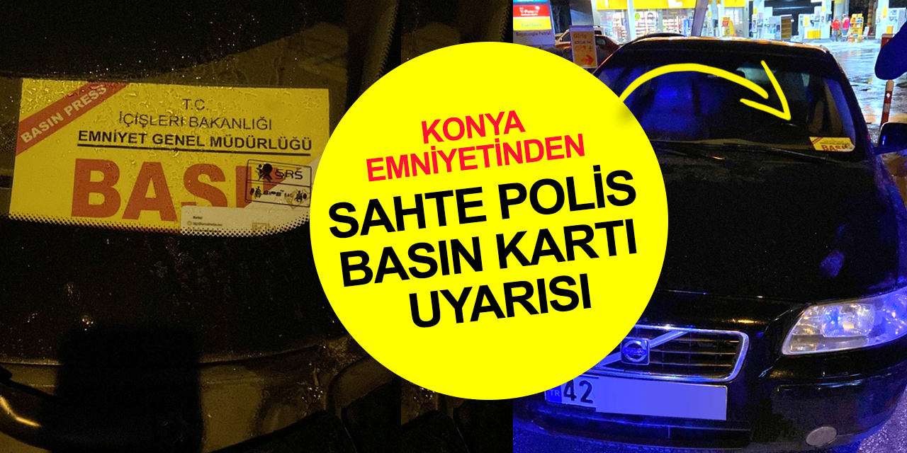 Konya Emniyeti'nden sahte 'basın kartı' uyarısı! Biri havalimanına girmeye çalıştı, diğeri aracına taktı