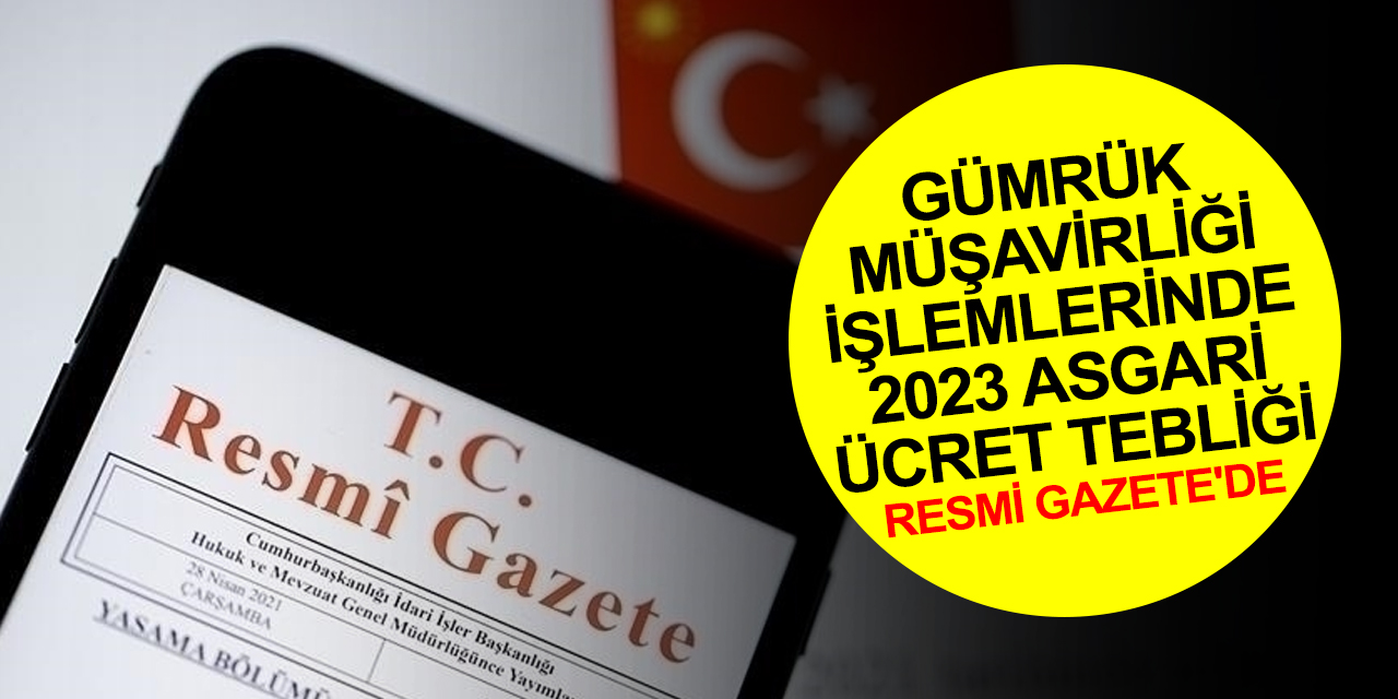Gümrük Müşavirliği 2023 Asgari Ücret Tarifesi değişikli tebliği Resmi Gazete’de