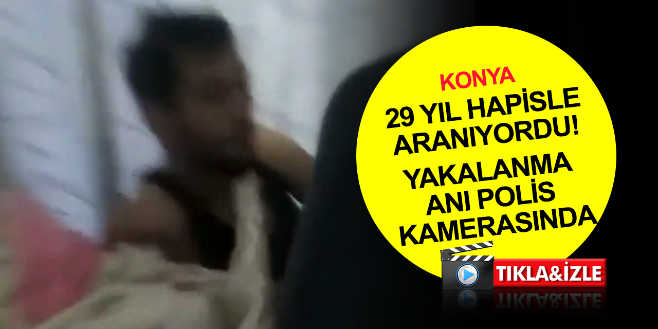 Konya'da 371 yıl kesinleşmiş hapisle aranan 97 suçlu yakalandı! Yorgan altında ilginç diyalog kamerada